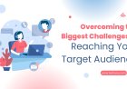 Overcoming the Biggest Challenges in Reaching Your Target Audience